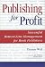 Publishing for Profit: Successful Bottom-Line Management for Book Publishers