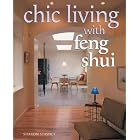 Chic Living With Feng Shui: Stylish Designs for Harmonious Living by Sharon Stasney and Inc. Sterling Publishing Co.