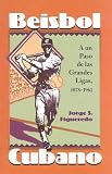 Beisbol Cubano: A un Paso de las Grandes Ligas, 1878-1961