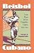 Book Beisbol Cubano: A un Paso de las Grandes Ligas, 1878-1961
