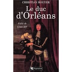 Le Duc d'Orl�ans : Fr�re de Louis XIV