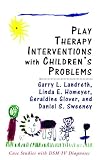 Play Therapy Interventions with Childrens Problems: Case Studies with DSM-IV Diagnoses