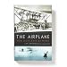The Airplane: How Ideas Gave Us Wings Book