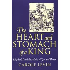 The Heart and Stomach of a King: Elizabeth I and the Politics of Sex and Power (New Cultural Studies)