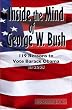 Inside the Mind of George W. Bush: 119 Reasons to Vote Barack Obama in 2008