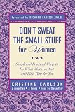 Don't Sweat the Small Stuff for Women : Simple and Practical Ways to Do What Matters Most and Find Time for You