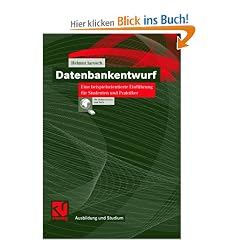 Datenbankentwurf. Eine beispielorientierte Einf�hrung f�r Studenten und Praktiker (Ausbildung und Studium)