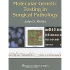 Molecular Genetic Testing in Surgical Pathology by  John D Pfeifer