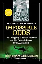 Impossible Odds: The Kidnapping of Jessica Buchanan and Her Dramatic Rescue by SEAL Team Six Impossible Odds: The Kidnapping of Jessica Buchanan and Her Dramatic Rescue by SEAL Team Six