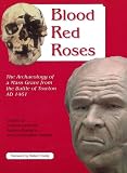 Blood Red Roses: The Archaeology of a Mass Grave from the Battle of Towton Ad 1461