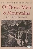 Of Boys, Men and Mountains - Life in the Rhondda Valley