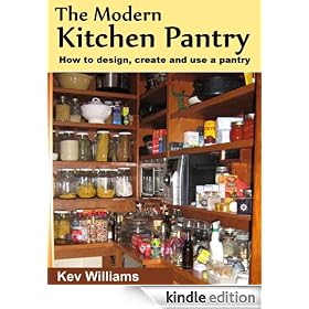 The Modern Kitchen Pantry: How to Design, Create and Use Your Pantry
