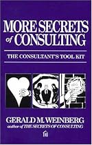 More Secrets of Consulting: The Consultant's Tool Kit