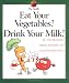 Eat Your Vegetables! Drink Your Milk! (My Health)