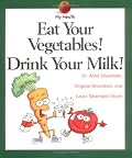 Eat Your Vegetables! Drink Your Milk! (My Health)