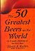 Books : The 50 Greatest Beers in the World: An Expert's Ranking of the Very Best