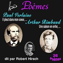 Poèmes : Paul Verlaine, Arthur Rimbaud - 26 Poèmes | Livre audio Auteur(s) : Paul Verlaine, Arthur Rimbaud Narrateur(s) : Robert Hirsch