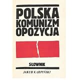 Jakub Karpinski / Polska komunizm Opozycja: Slownikby Jakub Karpinski