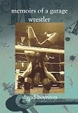 Memoirs of a Garage Wrestler
