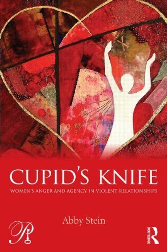 Cupid's Knife: Women's Anger and Agency in Violent Relationships (Psychoanalysis in a New Key Book Series) by Stein, Abby (2013) Paperback