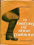 A history of shoe fashions : a study of shoe design in relation to costume for shoe designers, pattern cutters, manufacturers, fashion students and dress designers, etc