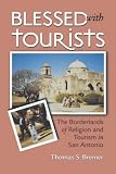 Buy : Blessed with Tourists: The Borderlands of Religion and Tourism in San Antonio