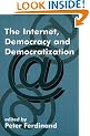 The Internet, Democracy and Democratization (Democratization Studies)