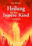Heilung f�r das Innere Kind: Arbeitsbuch