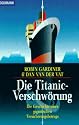 Die Titanic- Verschw&ouml;rung. Die Geschichte eines gigantischen Versicherungsbetrugs.