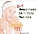 Easy Homemade Skin Care Recipes: Facial Masks and Scrubs