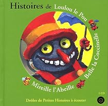 HISTOIRES DE LOULOU LE POU BELLE LA COCCINELLE MIREILLE L'ABEILLE + CD