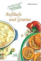 Aufl&auml;ufe und Gratins. Fantastisch vegetarisch