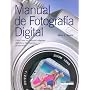 Manual De Fotografia Digital/ Digital Photography Manual (Spanish Edition)