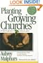 Planting Growing Churches for the 21st Century: A Comprehensive Guide for New Churches and Those Desiring Renewal