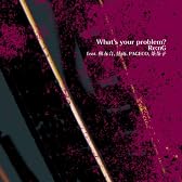 What's your problem?