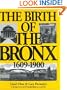 The Birth of the Bronx , 1609-1900 (Life in the Bronx Series, Vol. 4)
