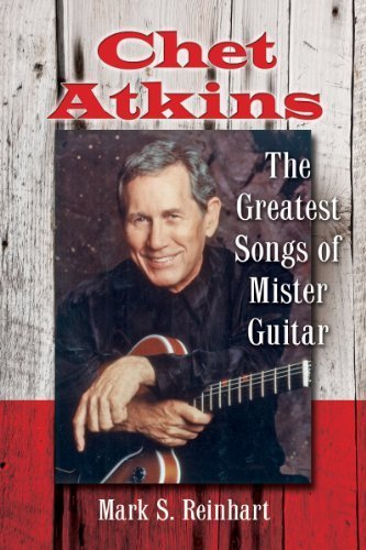 Chet Atkins: The Greatest Songs of Mister Guitar by Mark S. Reinhart (2014) Paperback