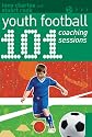 101 Youth Football Coaching Sessions (101 Drills) (101... (A & C Black))