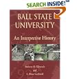 Ball State University: An Interpretive History by Anthony O. Edmonds and E. Bruce Geelhoed