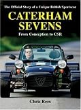 Caterham Sevens: The Official Story of a Unique British Sportscar from Conception to CSR (Marques & Models)