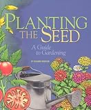 Planting the Seed: A Guide to Gardening (Single Title)
