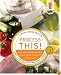 Process This: New Recipes for the New Generation of Food Processors Plus Dozens of Time-Saving Tips