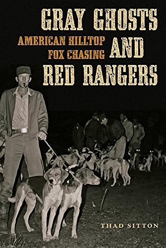 Gray Ghosts and Red Rangers: American Hilltop Fox Chasing (Jack and Doris Smothers Series in Texas History, Life, and Culture)