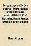 Personnage de Fiction Qui Peut Se Multiplier: Naruto Uzumaki, Kakashi Hatake, Vlad Plasmius, Danny Fenton, Brainiac, Krilin, Piccolo-
