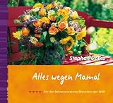 Alles wegen Mama!: F&uuml;r den liebenswertesten Menschen der Welt - Stephan Volke