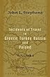 Incidents of Travel in Greece, Turkey, Russia, and Poland: Volume 1