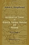 Incidents of Travel in Greece, Turkey, Russia, and Poland: Volume 1