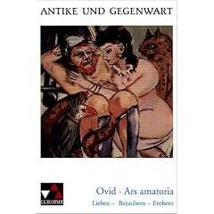 Antike und Gegenwart: Ars amatoria: Lieben - Bezaubern - Erobern. Lateinische Texte zur Erschlie�ung europ�ischer Kultur: 16