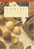 Oakhurst: The Birth and Rebirth of America's First Golf Course