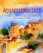 Aquarellmalerei. Technik, Gestaltung, Ausdruck. Von der Realit�t zum Bild